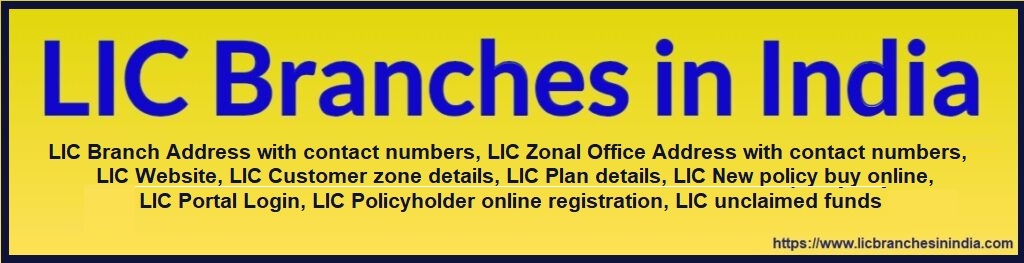 lic branch, lic india, lic branch offices in India, LIC offices in India, LIC main branch, lic office address, lic contact number, lic near me, lic policy buy, lic online, lic agent india, lic agent policy , lic policyholder, 
